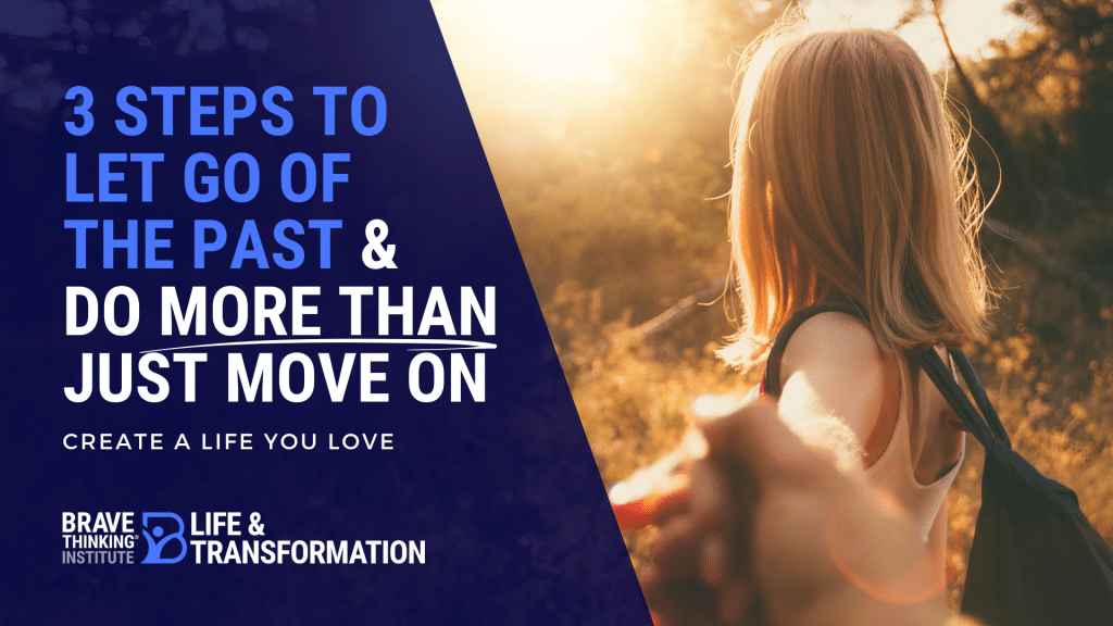 3 Steps to Letting Go of the Past & Moving Forward