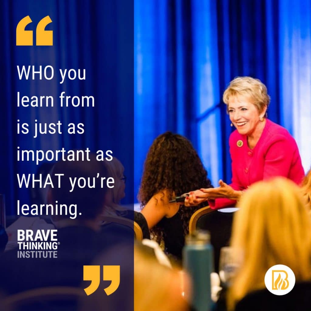 Who you learn from is just as important as what you're learning - Mary Morrissey - Brave Thinking Institute