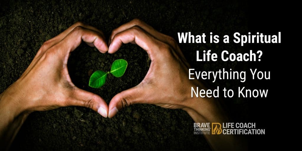 What is a spiritual life coach? Everything you need to know!  Brave Thinking Institute