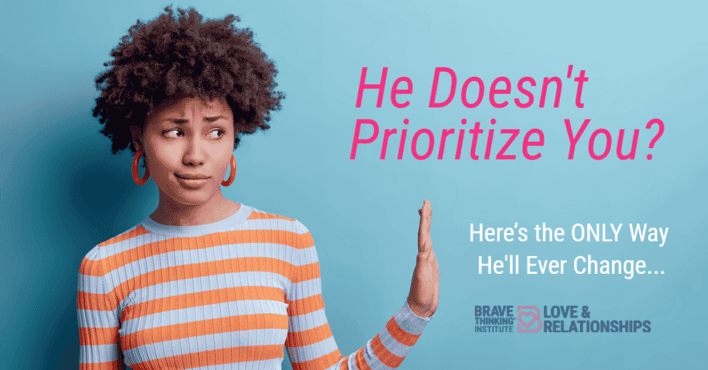 He doesn't prioritize you