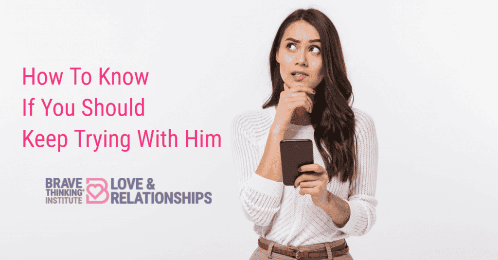 How to know if you should keep trying with him