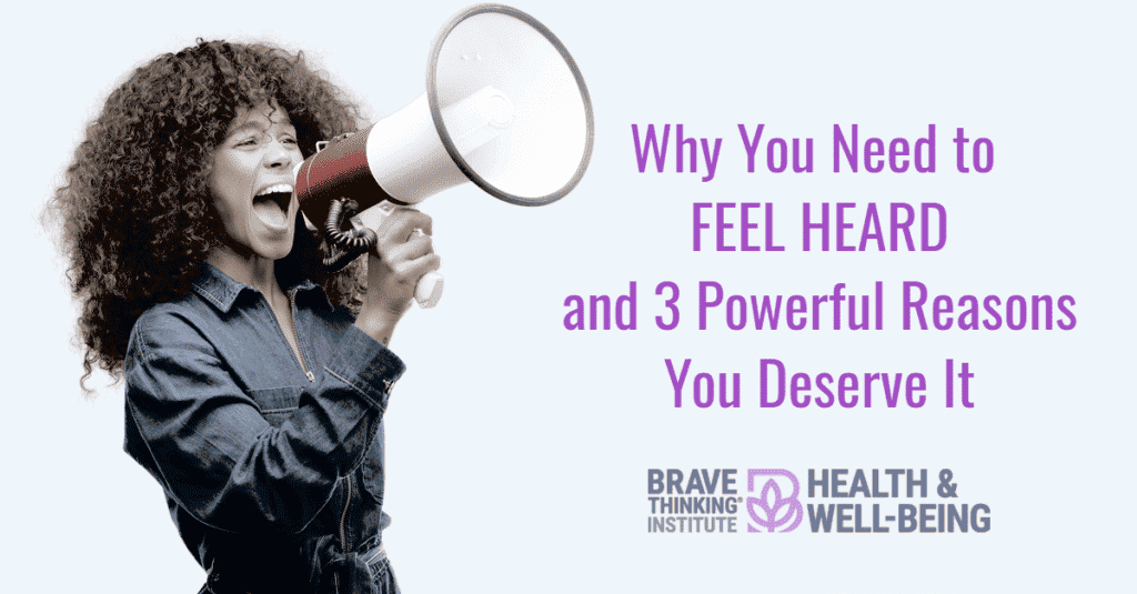 Why you need to feel heard and 3 powerful reasons you deserve it