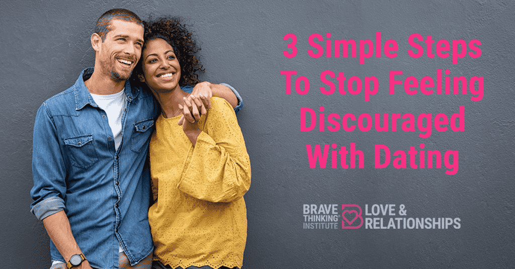 3 simple steps to stop being discouraged with dating