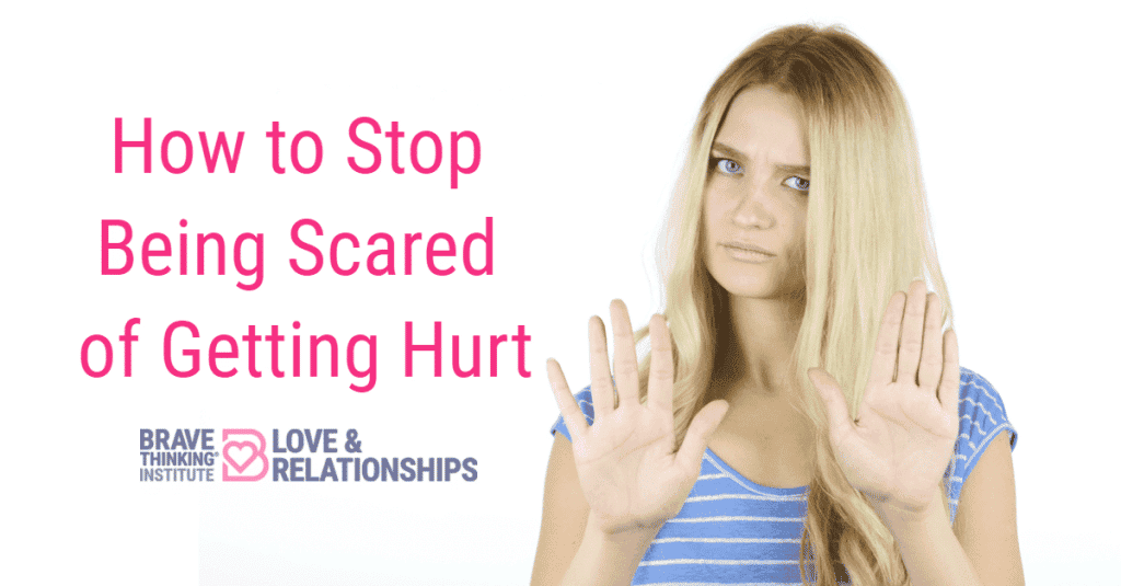 How to stop being scared of getting hurt