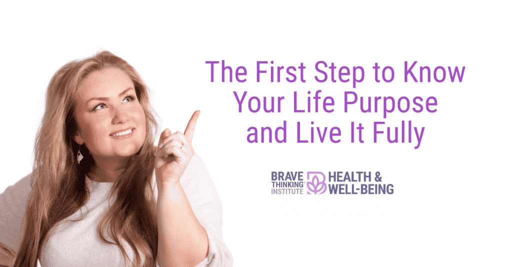 The first step to know your life purpose and live it fully