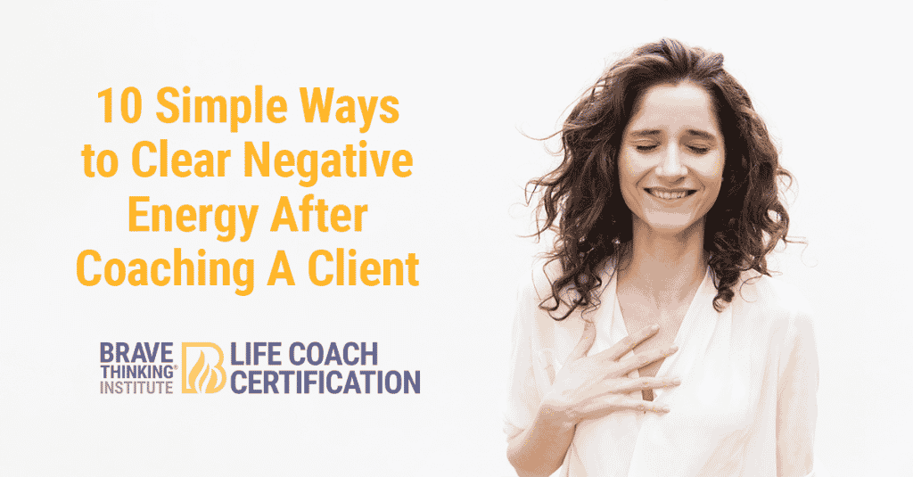 10 Simple Ways to Clear Negative Energy After Coaching A Client