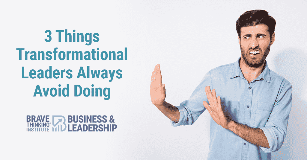 3 things transformational leaders always avoid doing