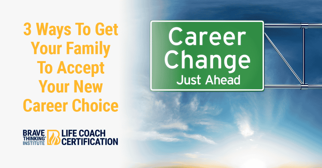 3 ways to get your family to accept your new career choice as a life coach