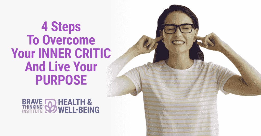 4 Steps To Overcome Your Inner Critic And Live Your Purpose