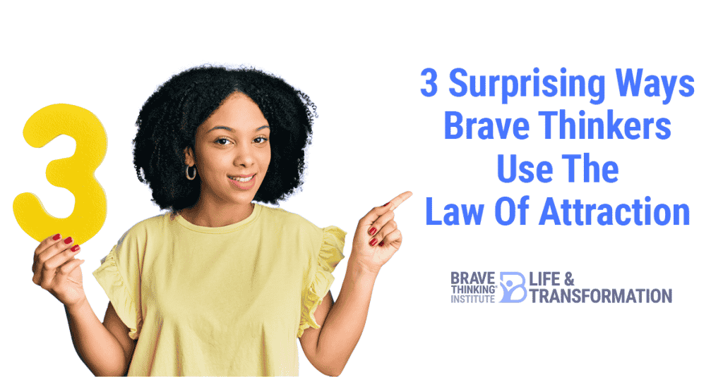 3 suprising ways brave thinkers use the law of attraction