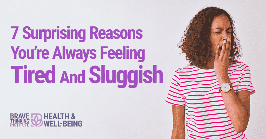 7 suprising reasons you are always feeling tired and sluggish