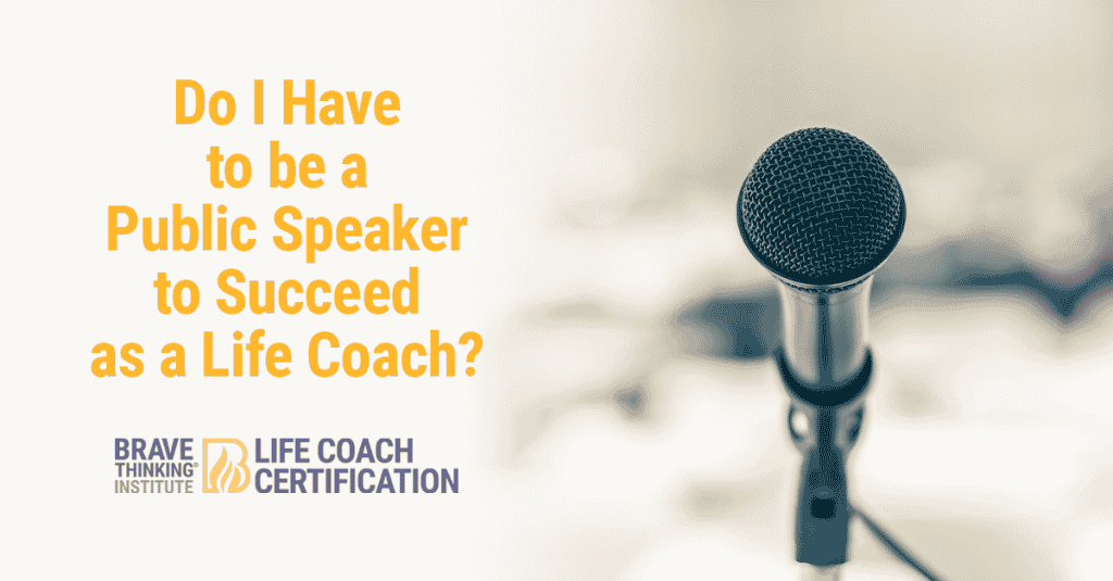 Do I Have to be a Public Speaker to Succeed as a Life Coach?