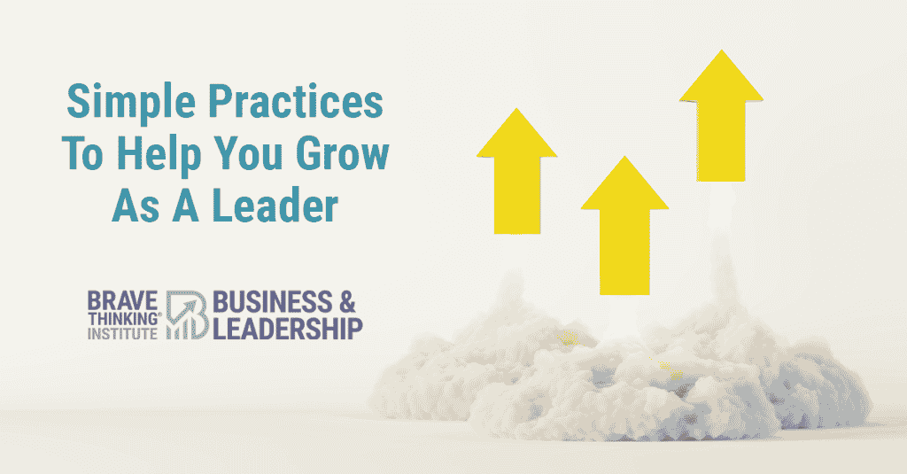 Simple practices to help you grow as a leader