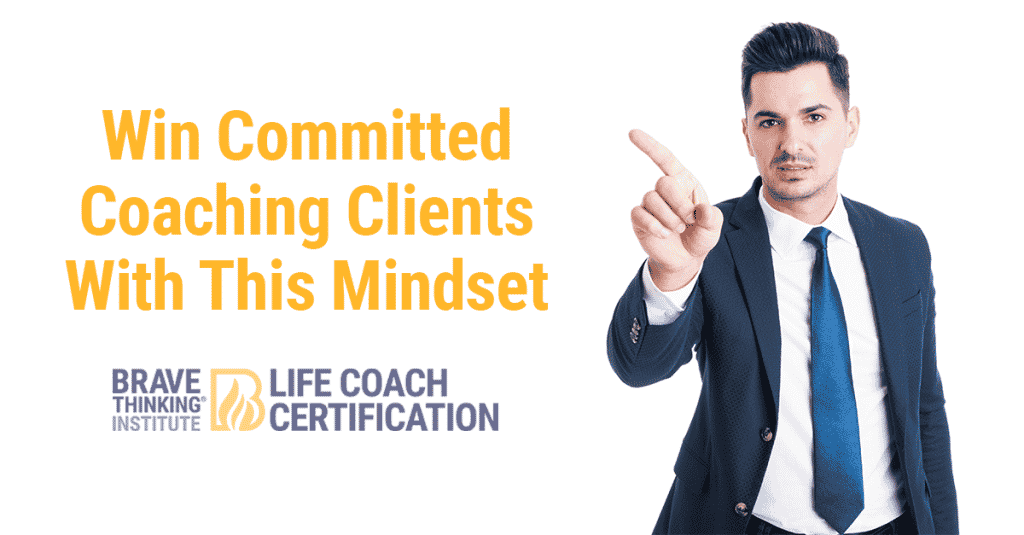 Win Committed Coaching Clients With This Mindset