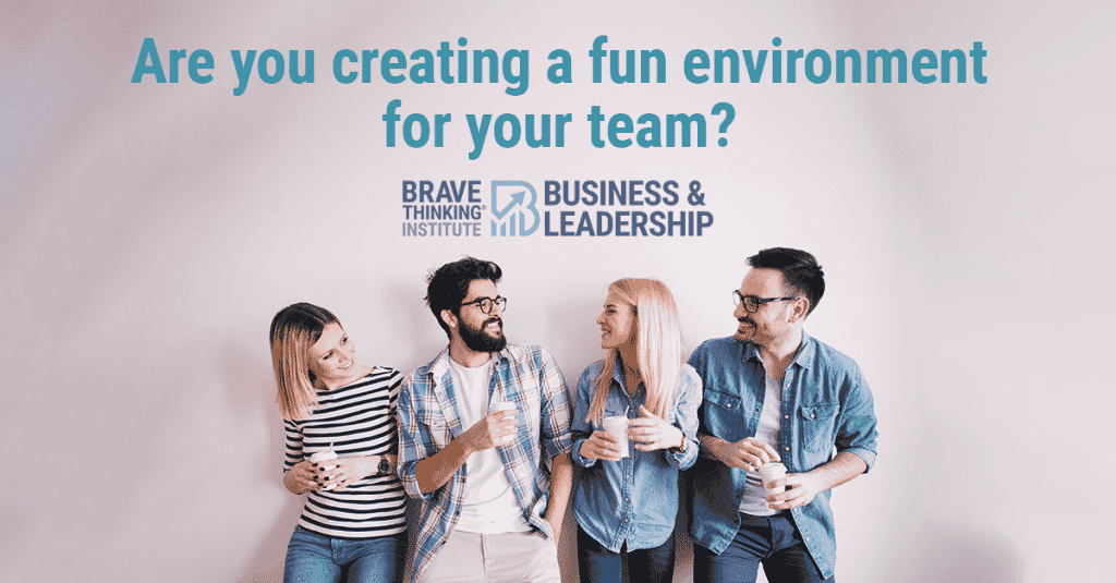 Are you creating a fun environment for your team?