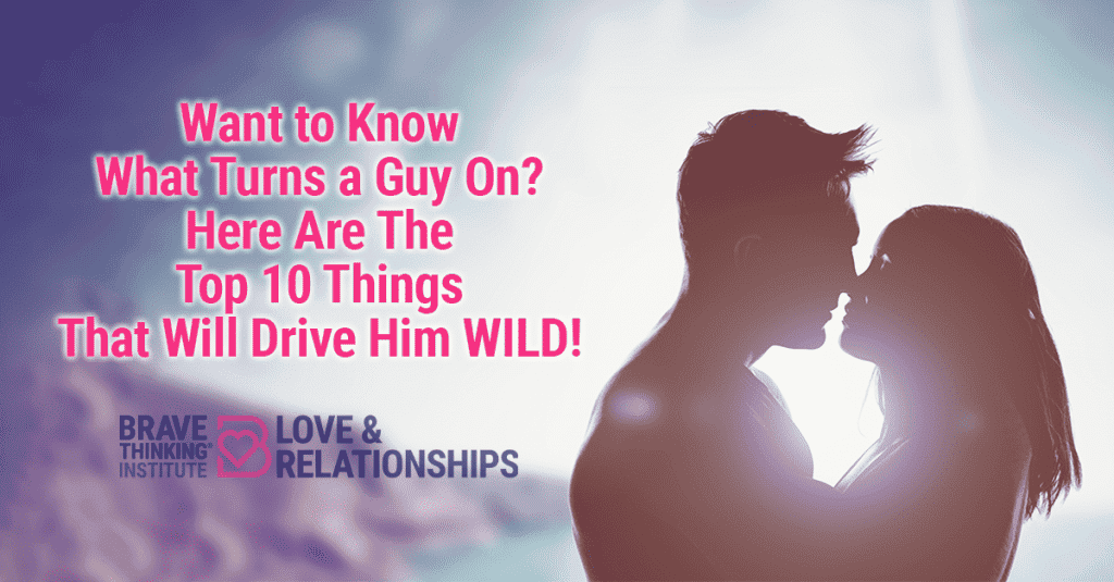 Want to Know What Turns a Guy On? Here Are the Top 10 Things That Will Drive Him WILD!