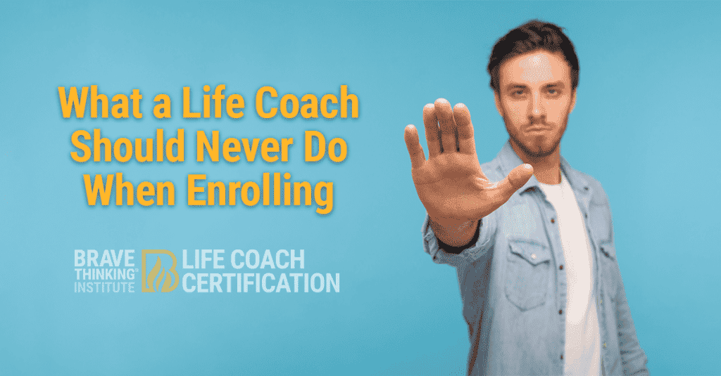 What a Life Coach Should Never Do When Enrolling Clients