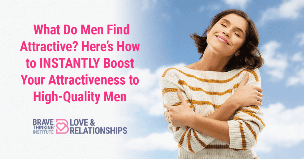 What Do Men Find Attractive? Here's How to INSTANTLY Boost Your Attractiveness to High-quality Men