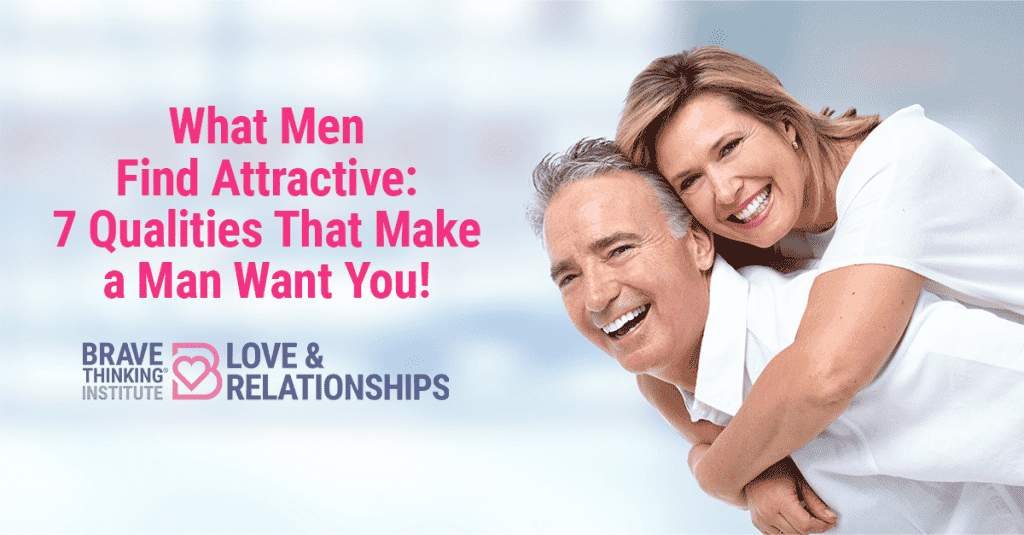 What Men Find Attractive: 7 Qualities That Make a Man Want You!
