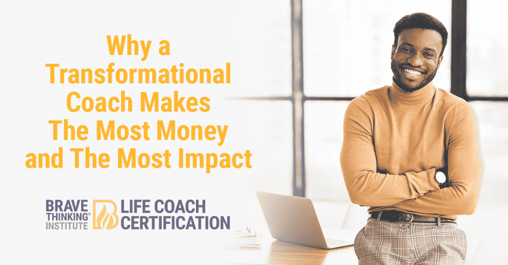 Why a transformational coach makes the most money and the most impact