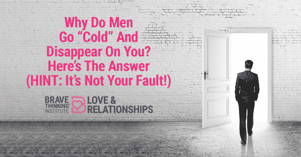 Why Do Men Go Cold and Disappear on You? Here's the Answer (Hint: It's Not Your Fault)
