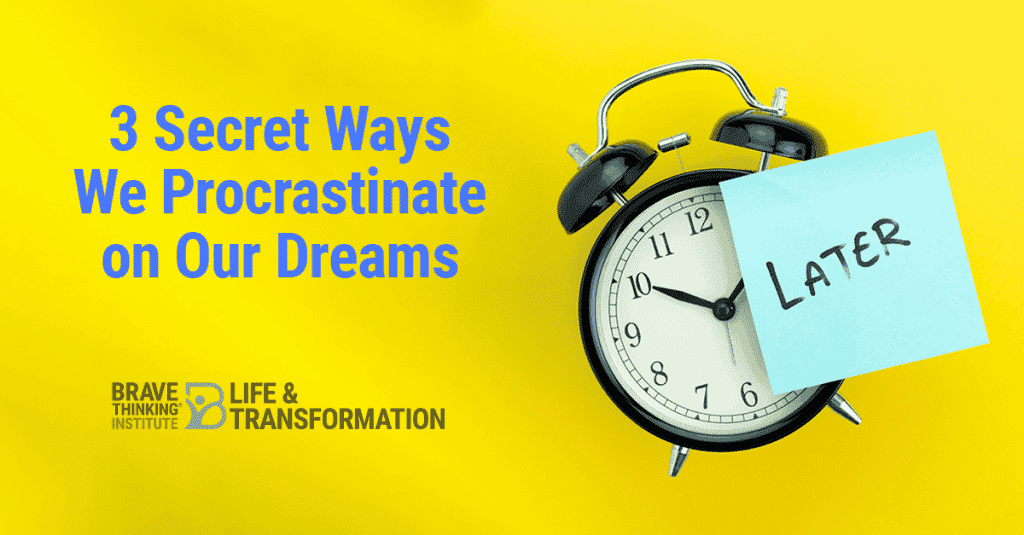 3 Secret Ways We Procrastinate on Our Dreams
