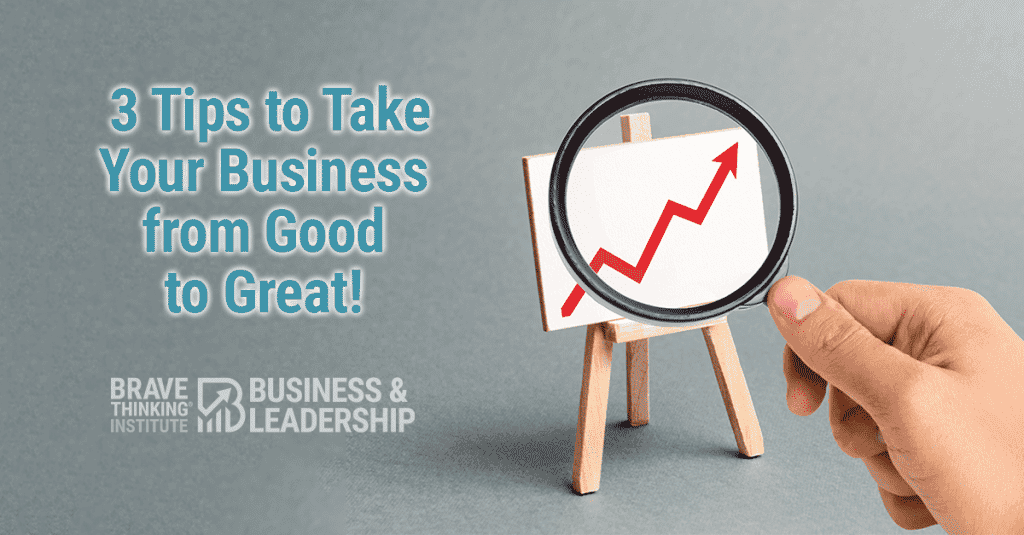 3 tips to take your business from good to great