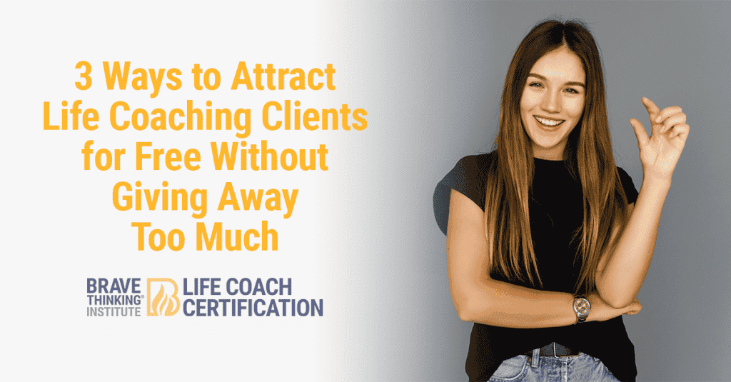 3 Ways to Attract Life Coaching Clients for Free Without Giving Away Too Much