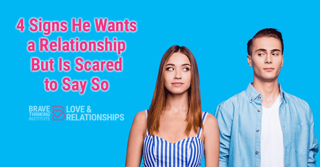4 Signs He Wants a Relationship But is Scared to Say So