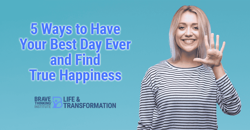 5 ways to have your best day ever and find true happiness