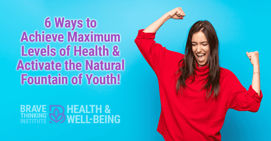 6 ways to achieve maximum levels of health and activate natural fountain of youth