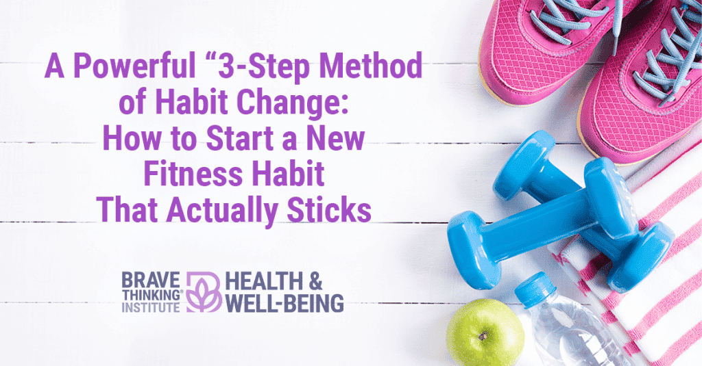 A Powerful 3 Step Method of Habit Change: How to Start a New Fitness Habit That Actually Sticks