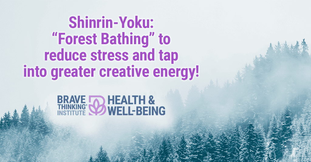 Forest bathing to reduce stress and tap into greater creative energy