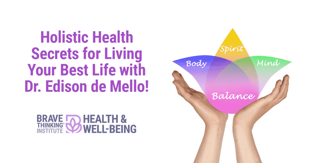 Holistic Health Secrets for Living Your Best Life with Dr. Edison de Mello!