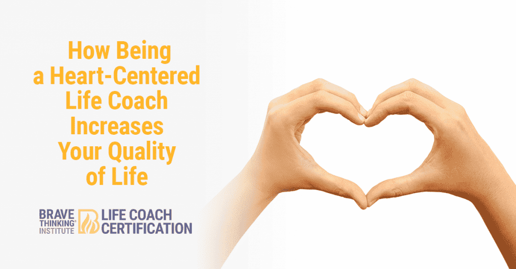 How being a heart centered life coach increases your quality