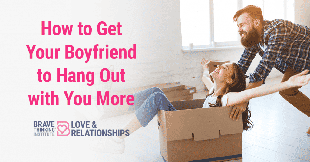 How to Get Your Boyfriend to Hang Out with You More
