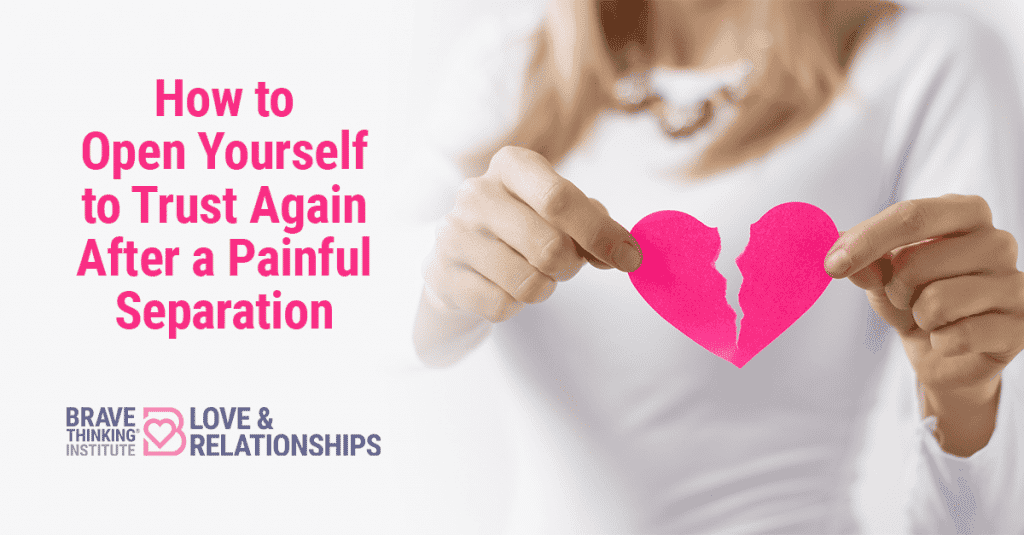 How to open yourself to trust again after a painful separation