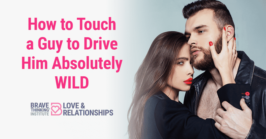 How to Touch a Guy to Drive Him Absolutely WILD