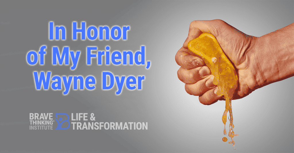 In Honor of My Friend, Wayne Dyer