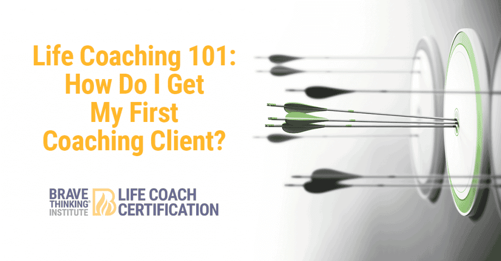 Life Coaching 101: How Do I Get My First Coaching Client?