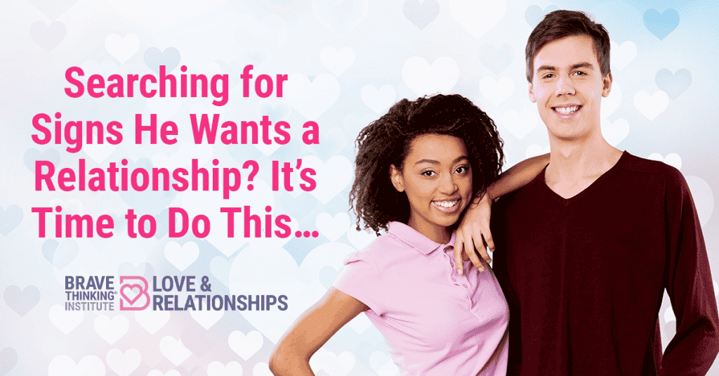 Searching for Signs He Wants a Relationship? It's Time to Do This...