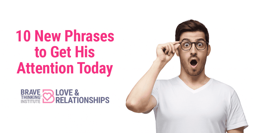 10 new phrases to get his attention today