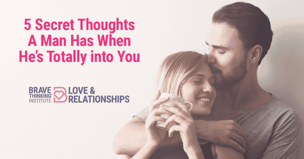 5 Secret Thoughts a Man Has When He's Totally into You