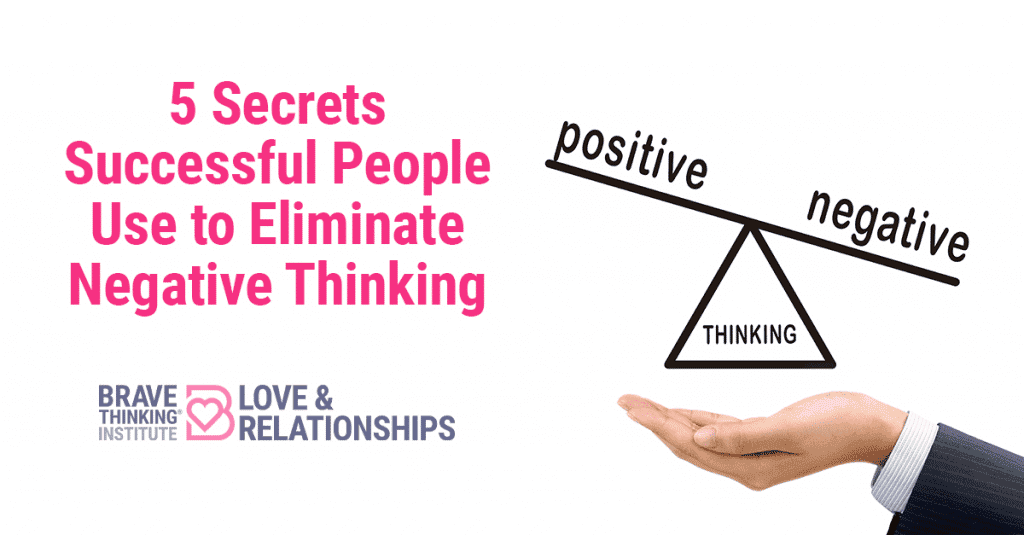 5 Secrets Successful People Use to Eliminate Negative Thinking