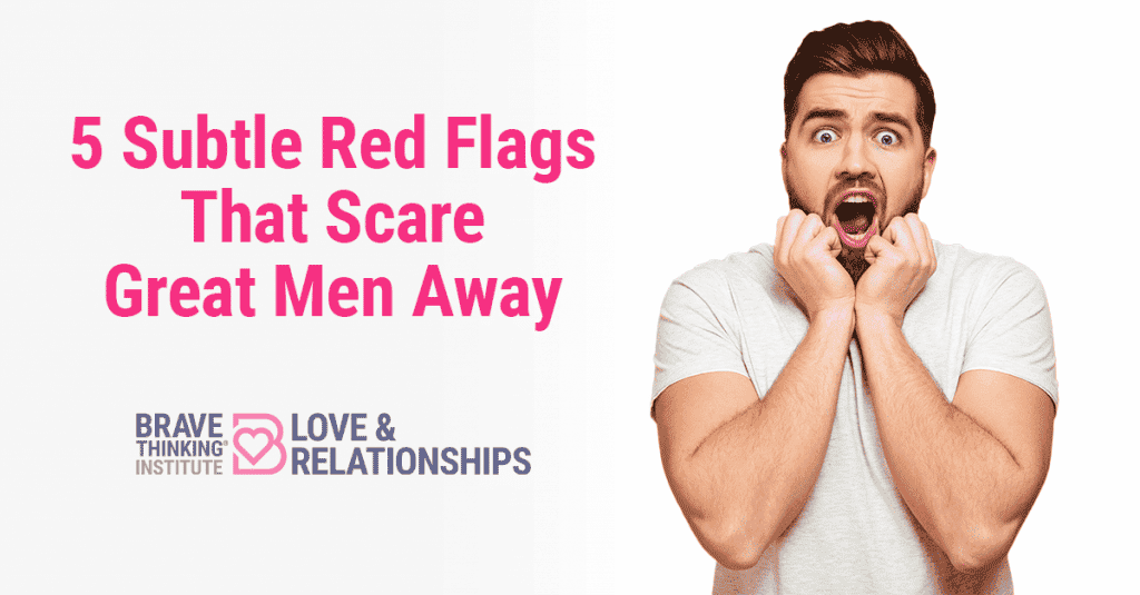 5 Subtle Red Flags That Scare Great Men Away