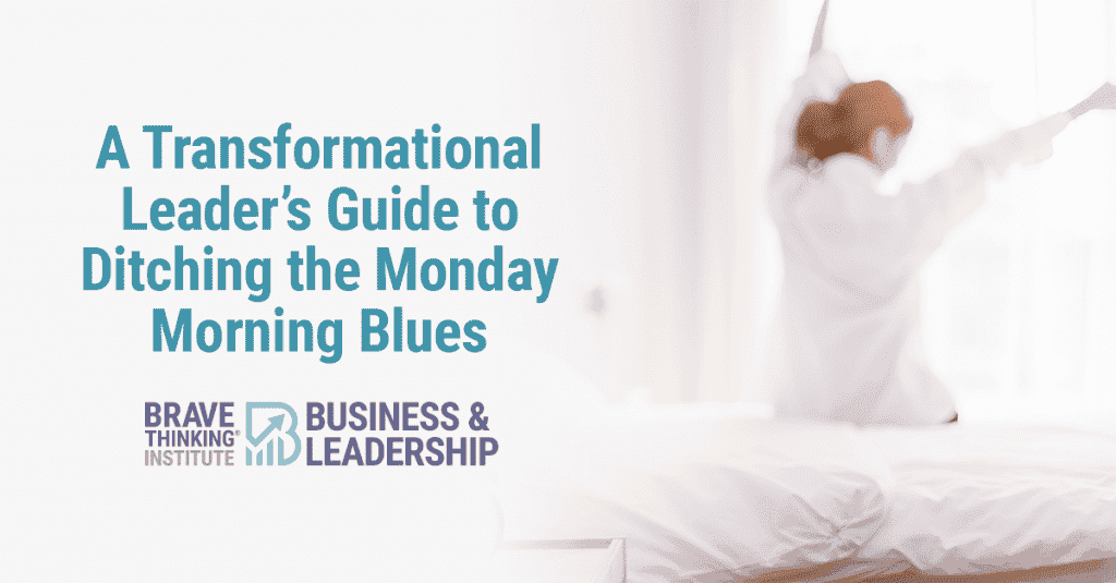 A transformational leader's guide to ditching the monday morning blues