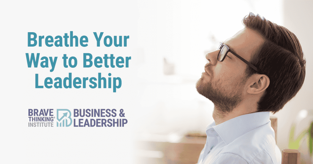 Breathe your way to better leadership