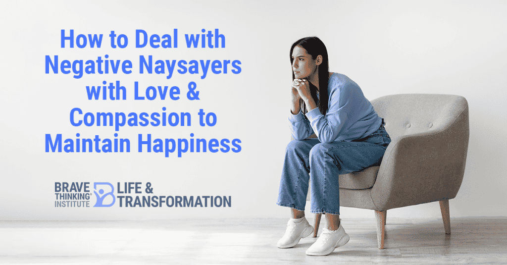 How to Deal with Negative Naysayers with Love and Compassion to Maintain Happiness