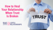 How to Heal Your Relationship When Trust Is Broken