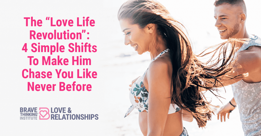 The "Love Life Revolution": 4 Simple Shifts to Make Him Chase You Like Never Before